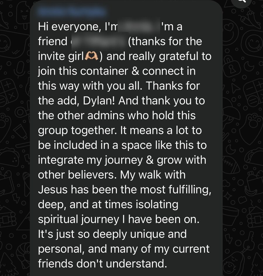 A new member: It means a lot to be included in a space like this, to grow with other believers. My walk with Jesus has been the most fulfilling, and at times isolating, journey I have been on. Many of my current friends do not understand.