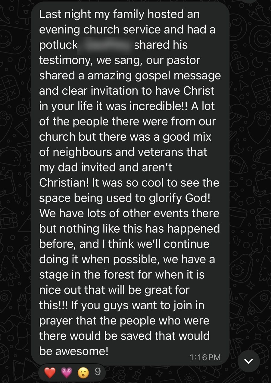 A community member: Last night my family hosted an evening church service. A friend shared his testimony and our pastor gave a clear gospel invitation. Many neighbors who are not Christian came. Please pray that they would be saved.